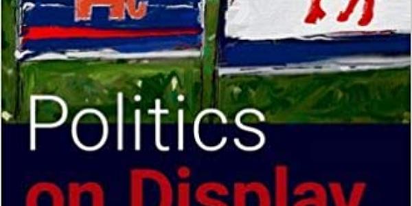 Politics on Display Yard Signs and the Politicization of Social Spaces