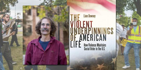 Liam Downey and book cover of The Violent Underpinnings of American Society