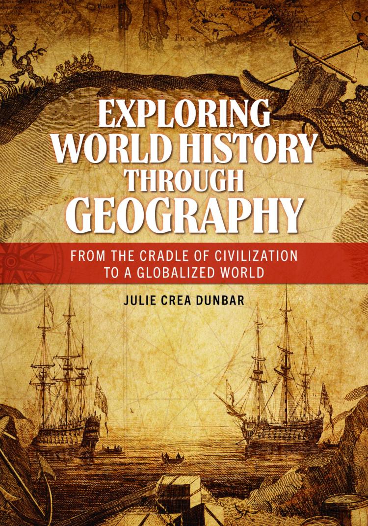 Exploring World History through Geography: From the Cradle of Civilization to a Globalized World