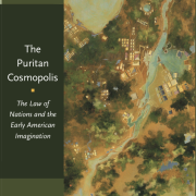Cover of Nan Goodman’s book, “The Puritan Cosmopolis: The Law of Nations and the Early American Imagination"