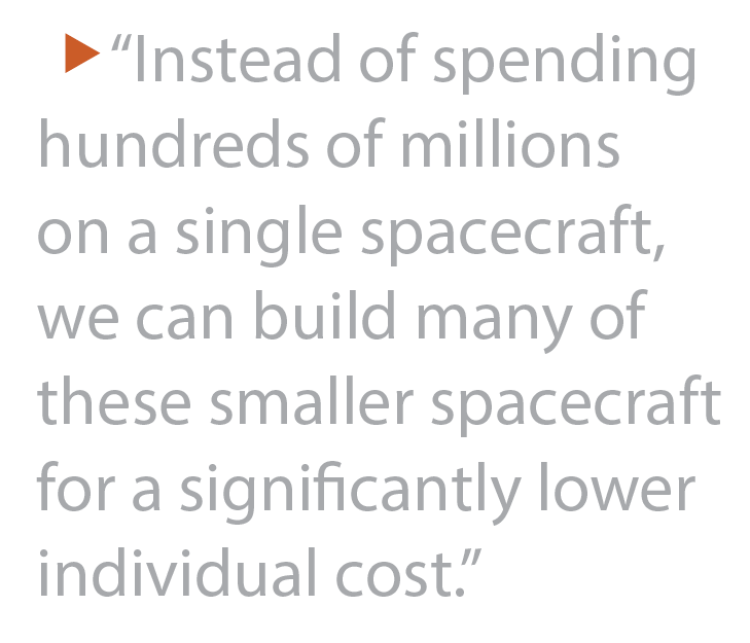 “Instead of spending hundreds of millions on a single spacecraft, we can build many of these smaller spacecraft for a significantly lower individual cost.”