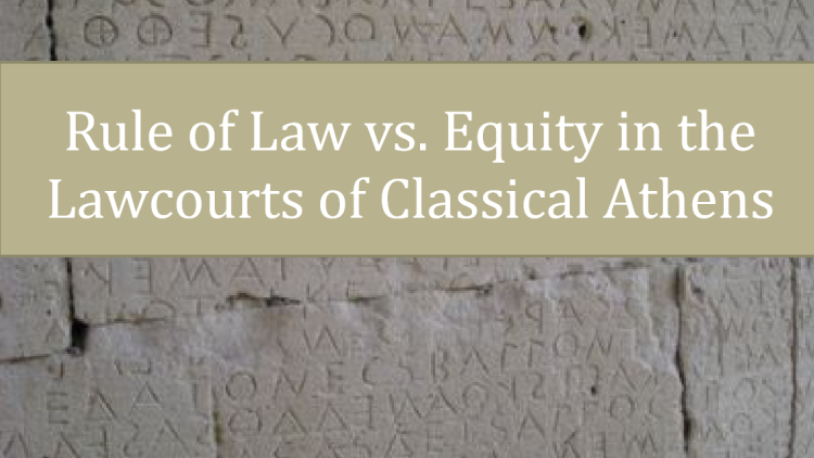 Rule of Law vs Equity in the Lawcourts of Classical Athens