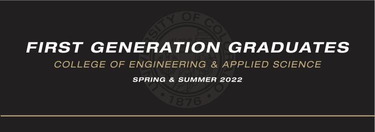 First Generation Graduates College of Engineering and Applied Science Spring and Summer 2022