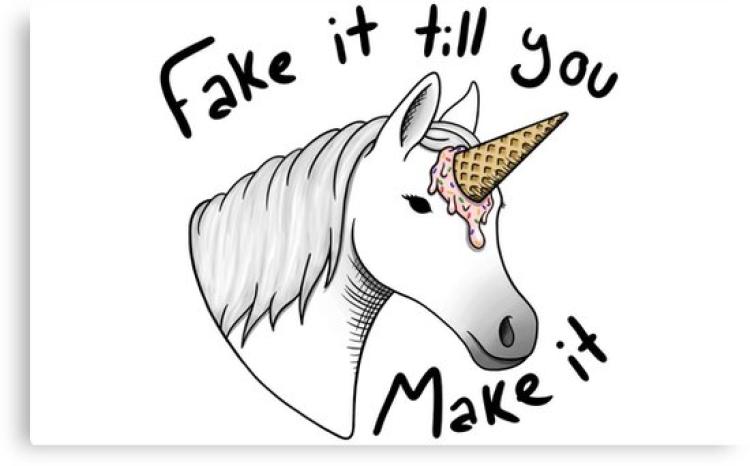 Photo of unicorn, "Fake it till you make it."