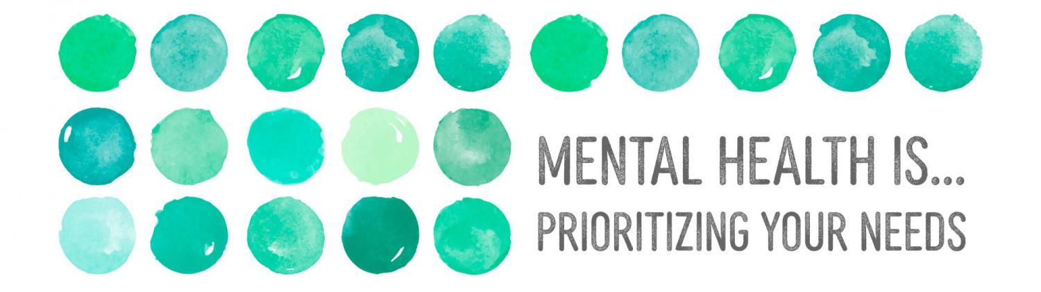  "Mental health is prioritizing your needs"
