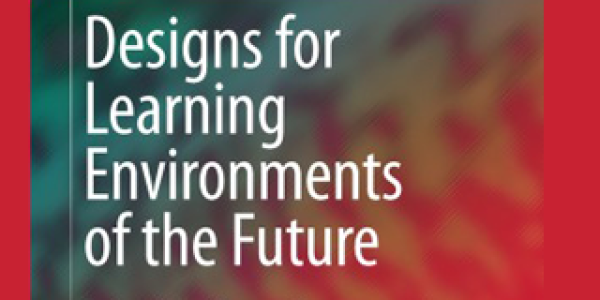 Designs for Learning Environments of the future